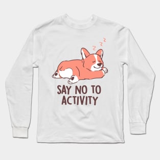 Say No to Activity - Cute Lazy Dog Gift Long Sleeve T-Shirt